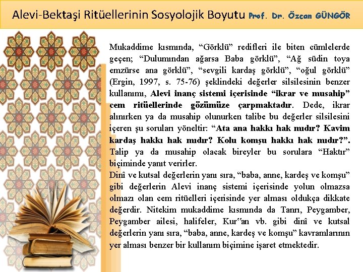 Alevi-Bektaşi Ritüellerinin Sosyolojik Boyutu Prof. Dr. Özcan GÜNGÖR Mukaddime kısmında, “Görklü” redifleri ile biten