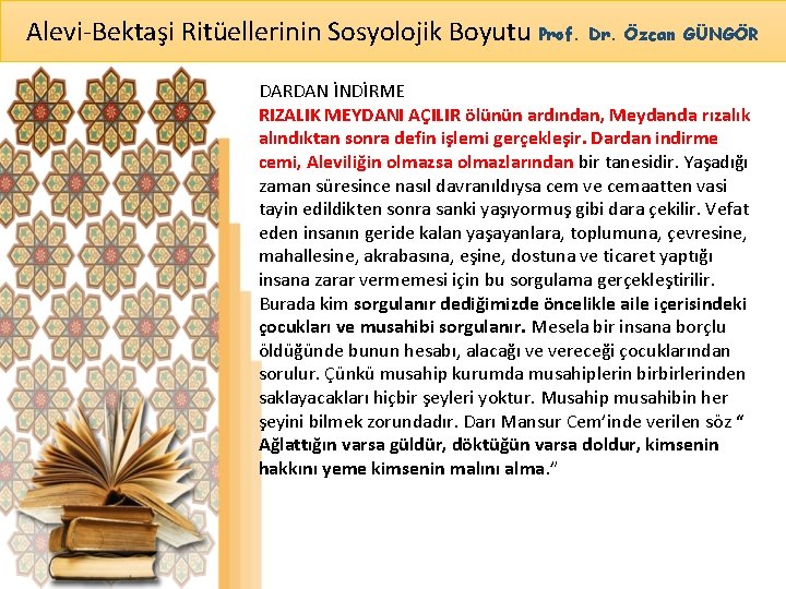 Alevi-Bektaşi Ritüellerinin Sosyolojik Boyutu Prof. Dr. Özcan GÜNGÖR DARDAN İNDİRME RIZALIK MEYDANI AÇILIR ölünün