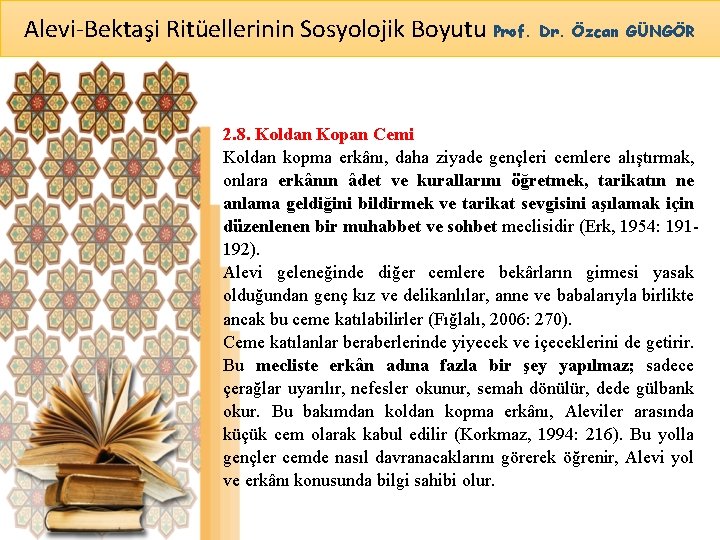 Alevi-Bektaşi Ritüellerinin Sosyolojik Boyutu Prof. Dr. Özcan GÜNGÖR 2. 8. Koldan Kopan Cemi Koldan