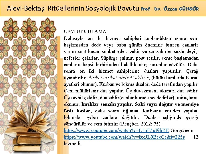 Alevi-Bektaşi Ritüellerinin Sosyolojik Boyutu Prof. Dr. Özcan GÜNGÖR CEM UYGULAMA Dolasıyla on iki hizmet