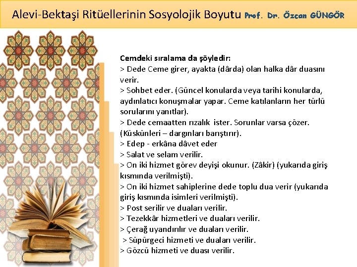 Alevi-Bektaşi Ritüellerinin Sosyolojik Boyutu Prof. Dr. Özcan GÜNGÖR Cemdeki sıralama da şöyledir: > Dede