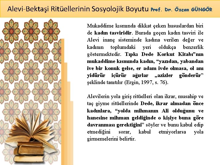 Alevi-Bektaşi Ritüellerinin Sosyolojik Boyutu Prof. Dr. Özcan GÜNGÖR Mukaddime kısmında dikkat çeken hususlardan biri