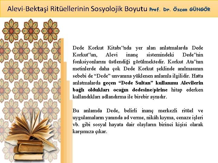 Alevi-Bektaşi Ritüellerinin Sosyolojik Boyutu Prof. Dr. Özcan GÜNGÖR Dede Korkut Kitabı‟nda yer alan anlatmalarda