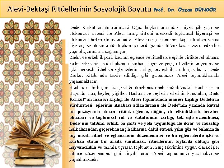 Alevi-Bektaşi Ritüellerinin Sosyolojik Boyutu Prof. Dr. Özcan GÜNGÖR Dede Korkut anlatmalarındaki Oğuz boyları arasındaki