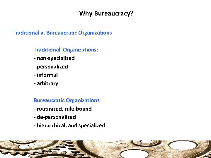 Why Bureaucracy? Traditional v. Bureaucratic Organizations Traditional Organizations: - non-specialized - personalized - informal
