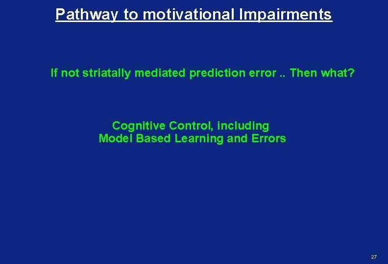 Pathway to motivational Impairments If not striatally mediated prediction error. . Then what? Cognitive