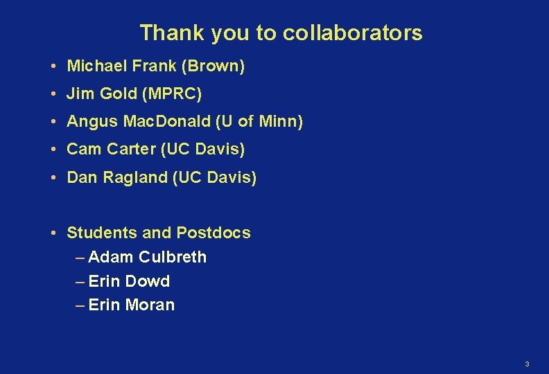 Thank you to collaborators • Michael Frank (Brown) • Jim Gold (MPRC) • Angus