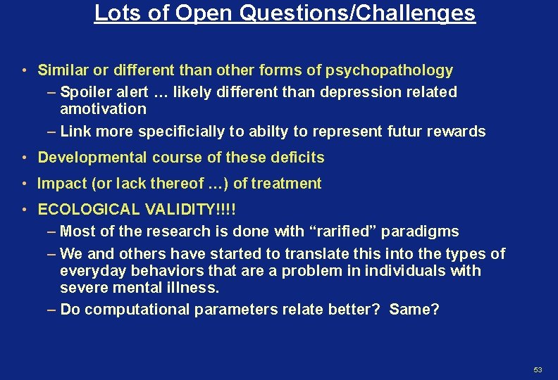 Lots of Open Questions/Challenges • Similar or different than other forms of psychopathology –