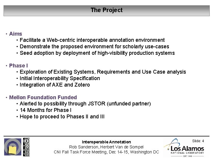 The Project • Aims • Facilitate a Web-centric interoperable annotation environment • Demonstrate the