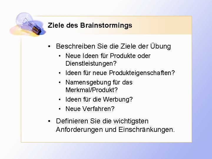 Ziele des Brainstormings • Beschreiben Sie die Ziele der Übung • Neue Ideen für