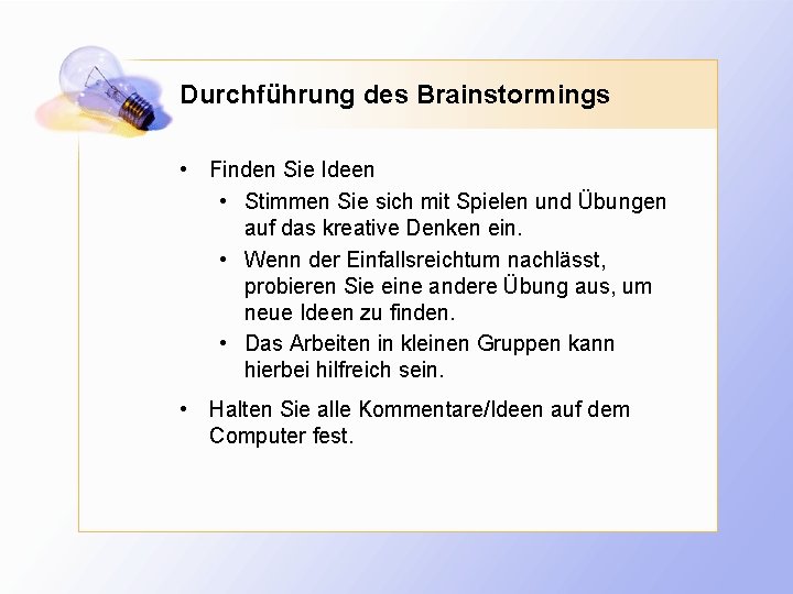 Durchführung des Brainstormings • Finden Sie Ideen • Stimmen Sie sich mit Spielen und