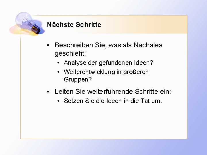 Nächste Schritte • Beschreiben Sie, was als Nächstes geschieht: • Analyse der gefundenen Ideen?