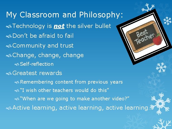 My Classroom and Philosophy: Technology is not the silver bullet Don’t be afraid to