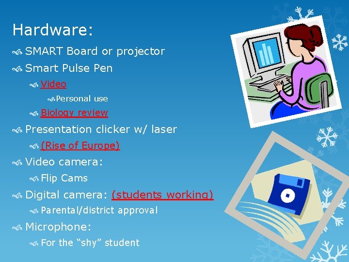 Hardware: SMART Board or projector Smart Pulse Pen Video Personal use Biology review Presentation