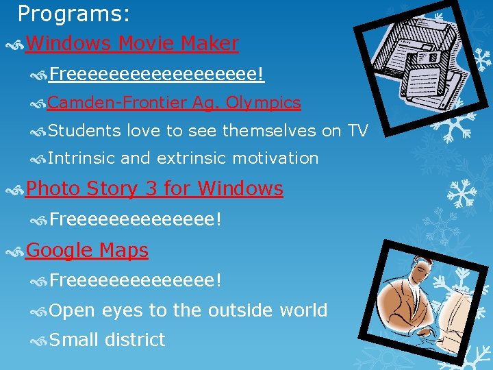 Programs: Windows Movie Maker Freeeeeeeee! Camden-Frontier Ag. Olympics Students love to see themselves on