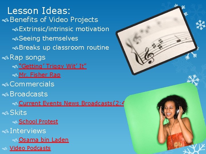 Lesson Ideas: Benefits of Video Projects Extrinsic/intrinsic motivation Seeing themselves Breaks up classroom routine