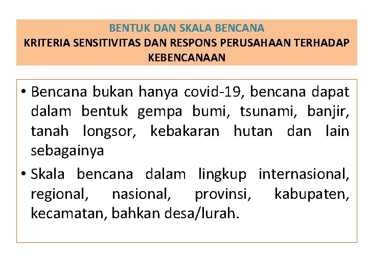 BENTUK DAN SKALA BENCANA KRITERIA SENSITIVITAS DAN RESPONS PERUSAHAAN TERHADAP KEBENCANAAN • Bencana bukan