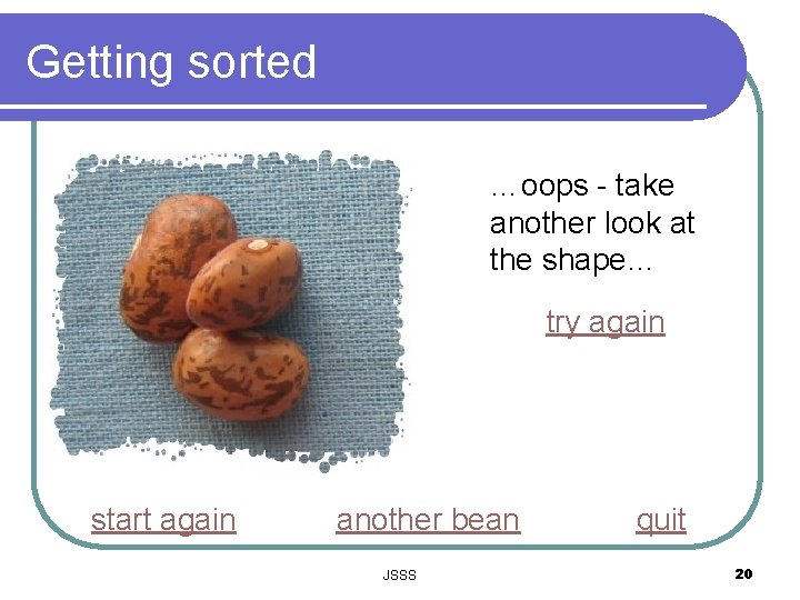 Getting sorted …oops - take another look at the shape… try again start again