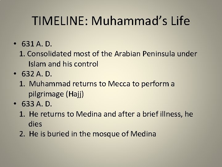 TIMELINE: Muhammad’s Life • 631 A. D. 1. Consolidated most of the Arabian Peninsula