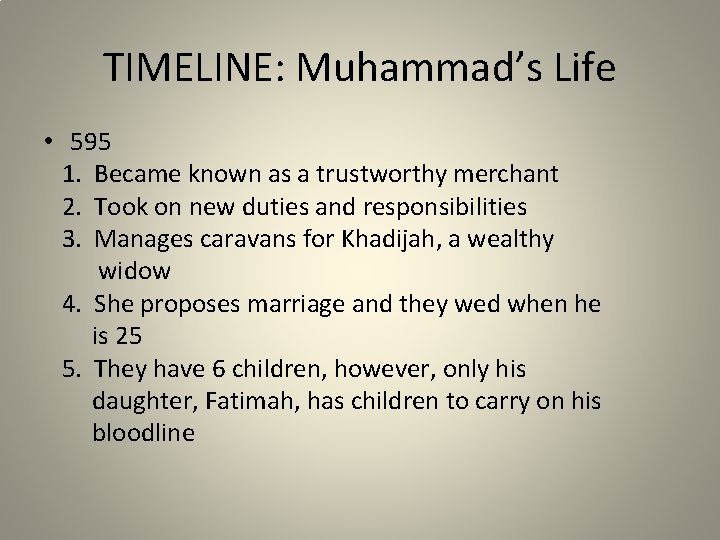 TIMELINE: Muhammad’s Life • 595 1. Became known as a trustworthy merchant 2. Took