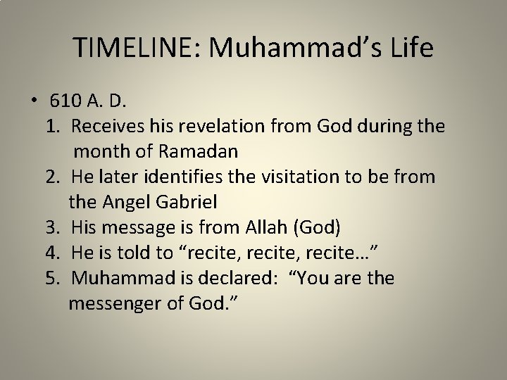 TIMELINE: Muhammad’s Life • 610 A. D. 1. Receives his revelation from God during