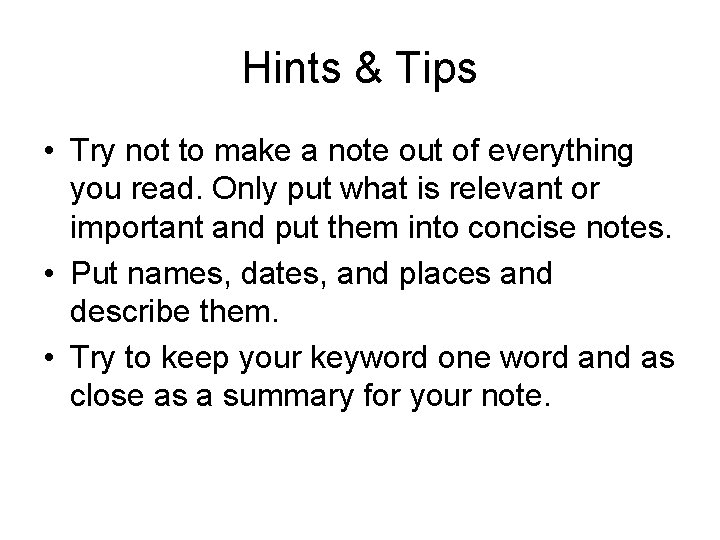 Hints & Tips • Try not to make a note out of everything you