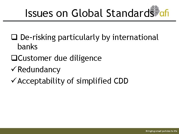 Issues on Global Standards q De-risking particularly by international banks q. Customer due diligence