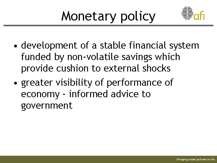 Monetary policy • development of a stable financial system funded by non-volatile savings which