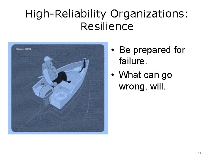 High-Reliability Organizations: Resilience • Be prepared for failure. • What can go wrong, will.