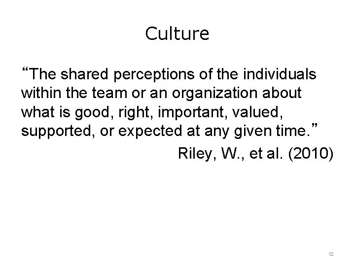 Culture “The shared perceptions of the individuals within the team or an organization about