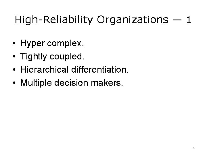 High-Reliability Organizations — 1 • • Hyper complex. Tightly coupled. Hierarchical differentiation. Multiple decision