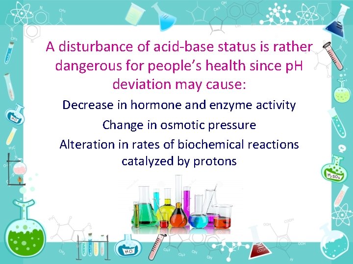 A disturbance of acid-base status is rather dangerous for people’s health since p. H
