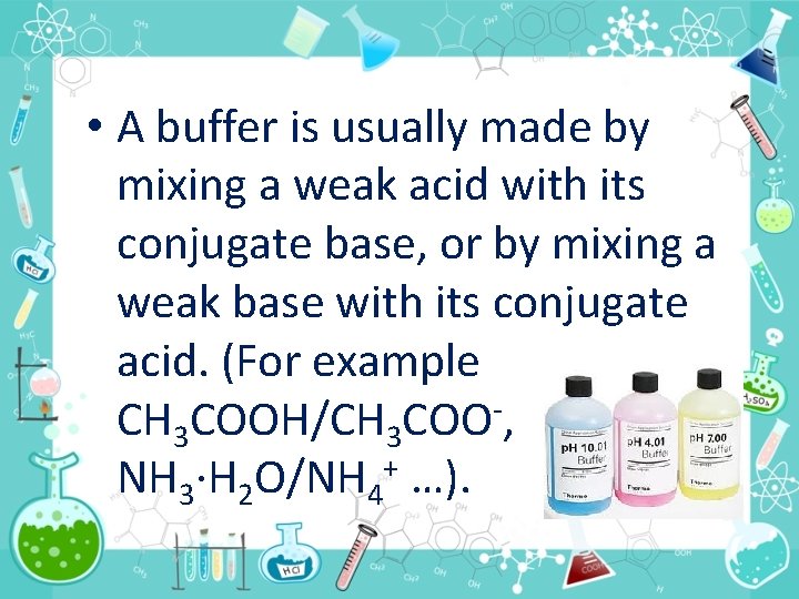  • A buffer is usually made by mixing a weak acid with its