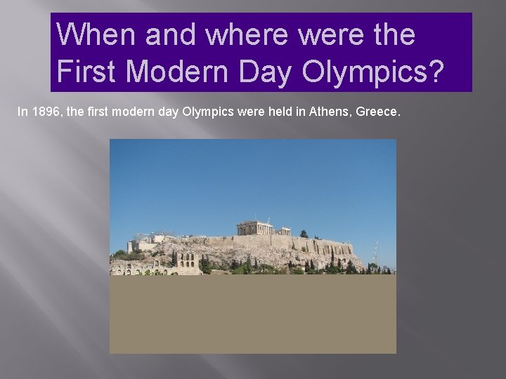 When and where were the First Modern Day Olympics? In 1896, the first modern