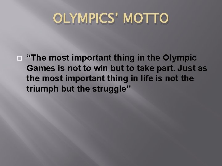 OLYMPICS’ MOTTO � “The most important thing in the Olympic Games is not to