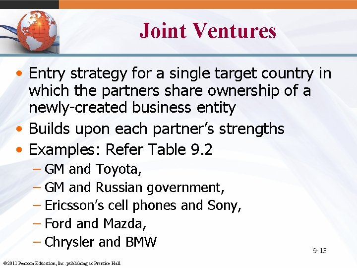 Joint Ventures • Entry strategy for a single target country in which the partners