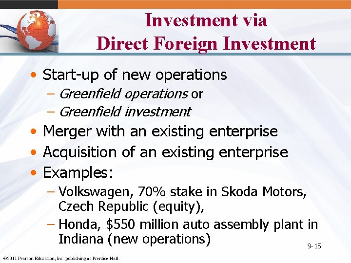 Investment via Direct Foreign Investment • Start-up of new operations – Greenfield operations or