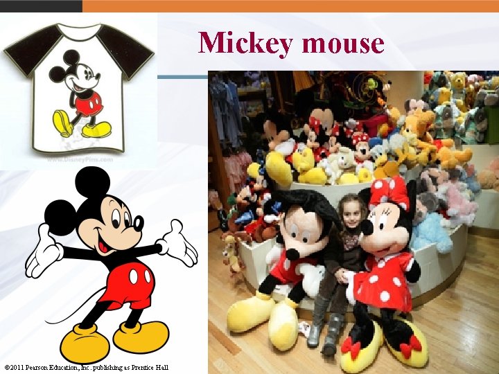 Mickey mouse 9 -6 © 2011 Pearson Education, Inc. publishing as Prentice Hall 