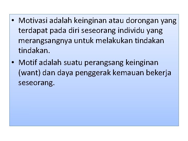  • Motivasi adalah keinginan atau dorongan yang terdapat pada diri seseorang individu yang