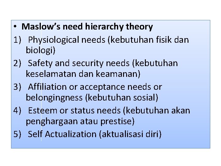  • Maslow’s need hierarchy theory 1) Physiological needs (kebutuhan fisik dan biologi) 2)