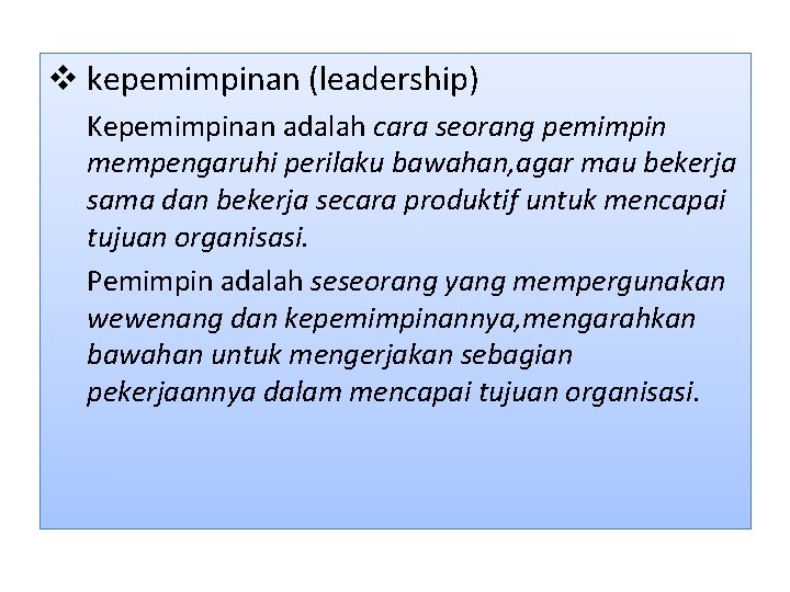 v kepemimpinan (leadership) Kepemimpinan adalah cara seorang pemimpin mempengaruhi perilaku bawahan, agar mau bekerja