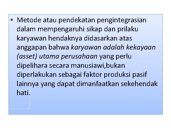  • Metode atau pendekatan pengintegrasian dalam mempengaruhi sikap dan prilaku karyawan hendaknya didasarkan