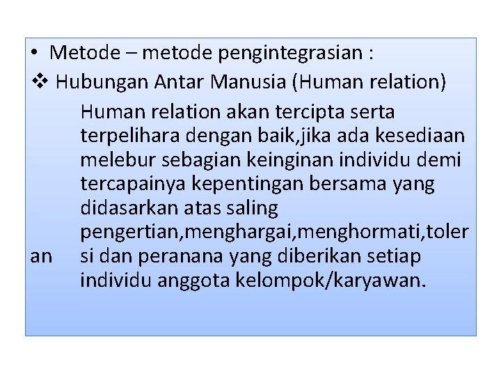  • Metode – metode pengintegrasian : v Hubungan Antar Manusia (Human relation) Human