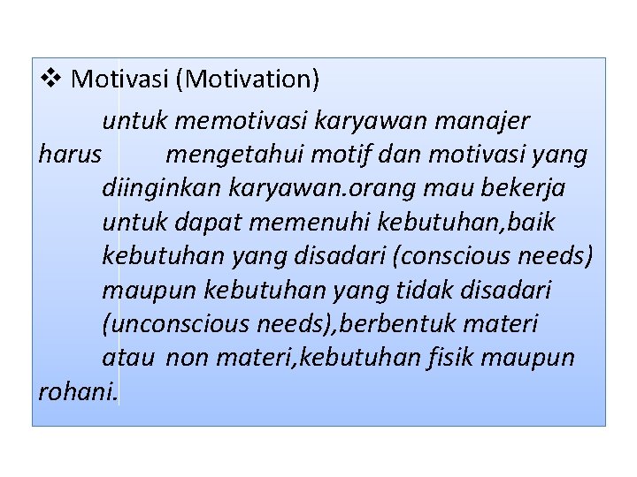 v Motivasi (Motivation) untuk memotivasi karyawan manajer harus mengetahui motif dan motivasi yang diinginkan