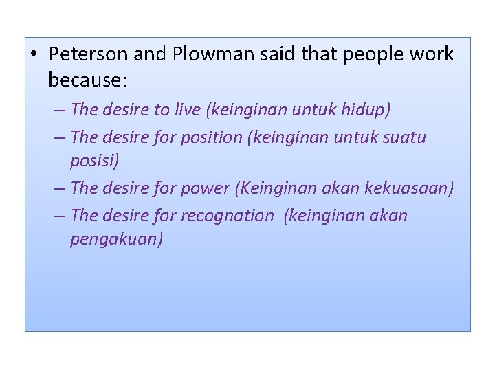  • Peterson and Plowman said that people work because: – The desire to