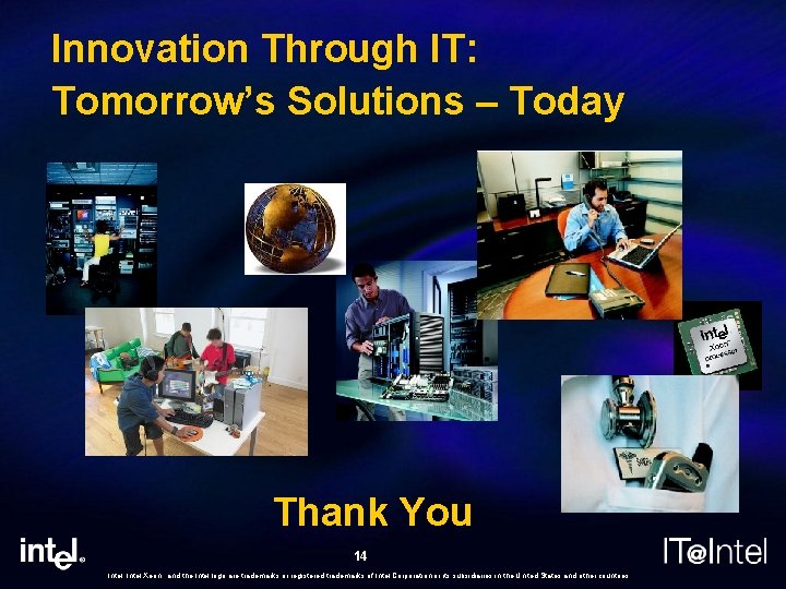 Innovation Through IT: Tomorrow’s Solutions – Today Thank You 14 Intel, Intel Xeon, and