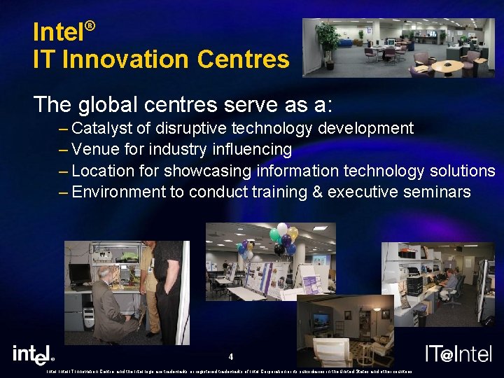 Intel® IT Innovation Centres The global centres serve as a: – Catalyst of disruptive