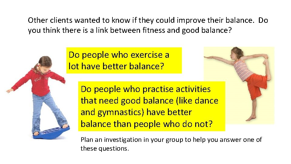 Other clients wanted to know if they could improve their balance. Do you think