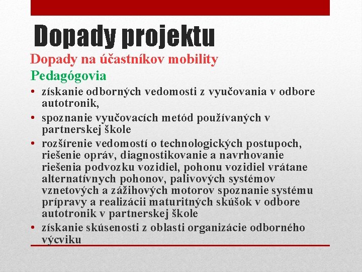 Dopady projektu Dopady na účastníkov mobility Pedagógovia • získanie odborných vedomosti z vyučovania v