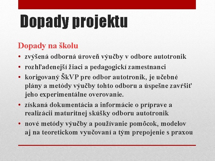 Dopady projektu Dopady na školu • zvýšená odborná úroveň výučby v odbore autotronik •